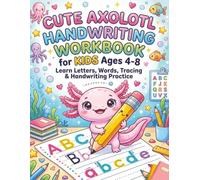 Cute Axolotl Handwriting Workbook for Kids Ages 4-8: Learn Letters, Words, Tracing and Writing Practice