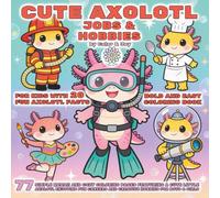 Cute Axolotl Jobs & Hobbies: Bold and Easy Coloring Book for Kids with 20 Fun Axolotl Facts: 77 Simple Kawaii and Cozy Coloring Pages Featuring a Cute ... Little Axolotl Everyday Adventures Series)