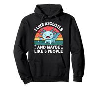 Cute Axolotl Shirt I Like Axolotls And Maybe Like 3 People Pullover Hoodie