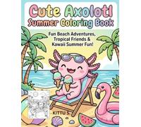 Cute Axolotl Summer Coloring Book: Beach Adventures, Pool Parties, Ice Cream Fun & Tropical Pages for Kids Ages 4-8