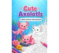Cute Axolotls: A Bold and Easy Axolotl Coloring Book for Kids and Adults