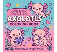 Cute Axolotls Coloring Book: 52 Bold and Easy Pages for All Ages: Adorable Underwater Adventures with Fun, Simple Designs to Color and Enjoy