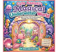 Cute Axolotl's Magical Underwater World: 40 Bold & Easy Coloring Adventures Through Cozy Ocean Places (Axolotls Adventures Coloring Book Series)