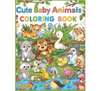 Cute Baby Animals Coloring Book: 79 Adorable Baby Animals to Color - Mammals, Birds, Insects, Amphibians & Marine Creatures