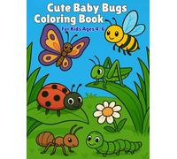 Cute Baby Bugs Coloring Book: Bold & Easy Coloring Pages with Adorable Baby Insects for Kids Ages 4-6 (My First Cute Coloring Book)