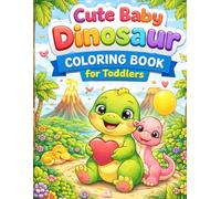 Cute Baby Dinosaur Coloring Book for Toddlers: Easy & Fun Coloring pages for Kids 2-4 Adorable Dinosaurs for Easy Learning and Creativity