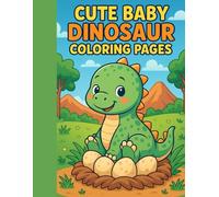 Cute Baby Dinosaur Coloring Pages: Fun and Easy Dinosaur Coloring Book for Kids Ages 3-7 Roaring Fun with Adorable Dinos!