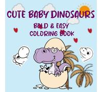 Cute Baby Dinosaurs Bold & Easy Coloring Book: Cozy & Easy Illustrations Of Dino Moments For Both Adults & Teens & Kids ( Bold And Easy )