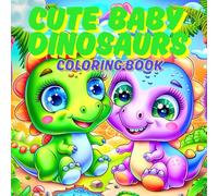 Cute Baby Dinosaurs Coloring Book for Kids Ages 4-8: Super Cute & Easy Kawaii Dino Pages with Big Simple Designs, Thick Lines, and Fun Prehistoric Scenes for Boys & Girls
