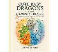 Cute Baby Dragons of the Elemental Realms: Magical Coloring Pages for Fantasy Fans