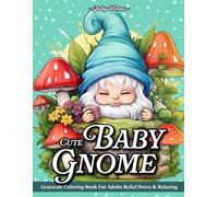 Cute Baby Gnome: Adult Coloring Books Grayscale Gnomes Baby Adorable Designs For Stress Relief And Relaxation