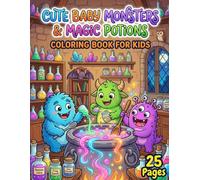 Cute Baby Monsters & Magic Potions: Adorable Little Monsters, Magical Bubbling Potions, and Spell Books - Fun and Friendly Coloring Pages for Kids Ages 3-8