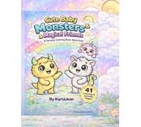 Cute Baby Monsters & Magical Friends: A Fantasy Coloring Book Adventure (Magical Creatures Coloring Collection)