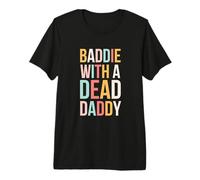 Cute Baddie with a Dead Daddy Funny Sarcastic Saying Premium T-Shirt