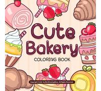 Cute Bakery Coloring Book: 50 Kawaii Desserts & Cozy Bakery Scenes