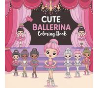 Cute Ballerina Coloring Book for Girls Ages 4-8: Adorable Ballet-Themed Coloring Pages with Tutus, Stages, and Dancers - A Perfect Gift for Little Girls Who Love to Twirl!
