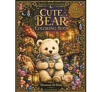 Cute Bear Coloring Book: 35+ Adorable Baby Bears, Cozy Forest Adventures & Heartwarming Grayscale Designs for Kids, Teens & Adults (Whimsical Fantasy Collection)