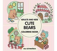 Cute Bears Coloring Book for Kids and Adults: Adorable Designs with Cozy Homes, Daily Routines and Little Pleasures (Comfort & Joy Series) (Coloring Books)