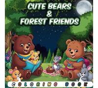 Cute Bears & Forest Friends: 50 Adorable Coloring Book Bears Enjoying Daily Activities with Animal Friends in Fun Forest Scenes (Whimsical Wildlife Adventures)
