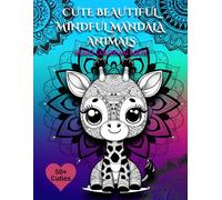 CUTE BEAUTIFUL MINDFUL MANDALA ANIMALS: Adult Coloring Book for Mind Clarity and Relaxation: Release your mind with 50+ Images of Beautiful Mandala ... and Adults. (Beautiful Mindful Mandala books)