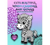 CUTE BEAUTIFUL MINDFUL MANDALA BABY ANIMALS: Adult Coloring Book for Mind Clarity and Relaxation: Relax and enjoy these 50+ Images of Cute Beautiful ... and Adults (Beautiful Mindful Mandala books)
