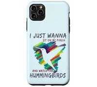 Cute Bird Watching | Sit On My Porch Watch The Hummingbirds Case for iPhone 11 Pro Max