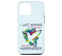 Cute Bird Watching | Sit On My Porch Watch The Hummingbirds Case for iPhone 12 Pro Max