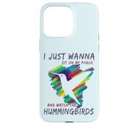 Cute Bird Watching | Sit On My Porch Watch The Hummingbirds Case for iPhone 15 Pro Max