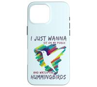 Cute Bird Watching | Sit On My Porch Watch The Hummingbirds Case for iPhone 16 Pro Max