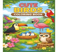 Cute Birds Coloring Book: 50 Beautiful Bird Scenes to Color, Learn, and Love