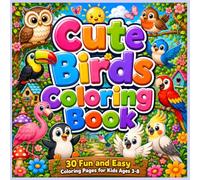Cute Birds Coloring Book: Fun and Easy Coloring Pages for Toddlers and Kids Ages 3-7 Featuring Owl, Robin, Bluebird, Sparrow, Parrot, Toucan, Flamingo, Penguin, Hummingbird, Peacock and More