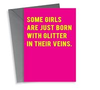 Cute Birthday Card - Some Girls Are Just Born With Glitter In Their Veins