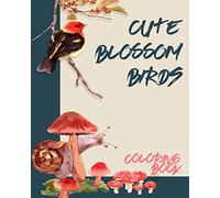 Cute Blossom Birds: A Fun Coloring Gift Book for Party Lovers & Adults Relaxation with Stress Relieving Birds Designs, Quick and Easy Cocktail Recipes