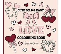 Cute Bold and Easy Love Colouring Book: Adorable Love Designs for Creative Colouring: Easy and Relaxing Pages for All Ages to Enjoy (Bold and Easy Colouring for All Ages)