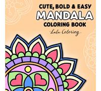 Cute, Bold & Easy Mandala Coloring Book: 60 Large Print Simple Pattern Designs for Beginners, Teens, Adults, Children and Seniors, for Stress Relief and Relaxation (Bold & Easy Coloring Books)