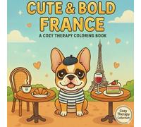 Cute & Bold France: A cozy Therapy Coloring Book (Cozy Therapy Collection)