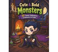 Cute & Bold Monsters: 50 Sweet Halloween Creatures to Color