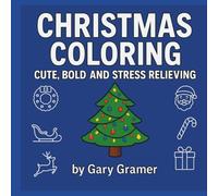 Cute, Bold, Relazing, Stress Releaving Christmas Coloring Book For Adults and Children: Get an Insight into the Meaning of the Symbols of Christmas