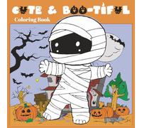 Cute & Boo-tiful: A Kawaii Halloween Coloring Book with Spooky-Cute Pages for Kids, Teens & Adults featuring ghosts, pumpkins, skeletons, witches, ... mummies, Frankenstein monsters, and more!