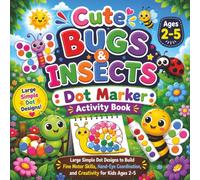 Cute Bugs & Insects Dot Marker Activity Book: Large Simple Dot Designs to Build Fine Motor Skills, Hand-Eye Coordination, and Creativity for Kids Ages 2-5