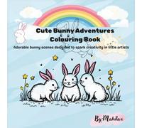 Cute Bunny Adventures: Adorable bunny scenes designed to spark creativity in little artists