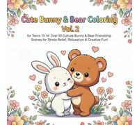 Cute Bunny & Bear Coloring Vol.2: Adorable Kawaii Chibi Animals Coloring Book for Teens 10-14: Over 50 Cute Bunny & Bear Friendship Scenes for Stress Relief, Relaxation & Creative Fun!