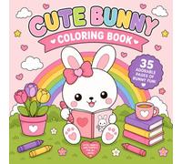 Cute Bunny Coloring Book: 35 Adorable Coloring Pages Filled with Cozy Adventures, Sweet Moments, and Bunny Fun for All Ages