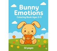 Cute Bunny Emotions Coloring Book: 50 Fun Coloring Pages for Kids Ages 3-5 - Joy, Anger & Sadness