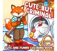 Cute but Criminal Coloring Book: A Parodic Cute and Comfy Coloring Pages for Adults with Funny & Cozy Crime Scenes for Stress Relief but Not for Kids