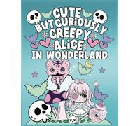 Cute but Curiously Creepy Alice in Wonderland: Coloring Book a 15 Page Chibi Coloring Adventure