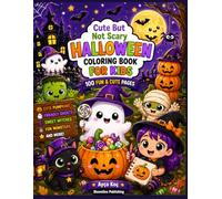 Cute But Not Scary Halloween Coloring Book for Kids: 100 Cute & Spooky Fun Pages with Pumpkins, Ghosts, Witches and Monsters
