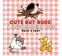 Cute but Rude: A Sassy Coloring Book - 40 bold & easy stress-relieving pages with adorably offensive quotes for adults.: Bold lines, easy shapes, and lots of attitude! (Sassy Coloring Book Series)