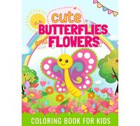 Cute Butterflies and Flowers Coloring Book For Kids: Fun, Beautiful, and Easy-to-Color Illustrations of various Butterflies and Flowers | Ages 4-8