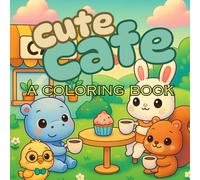 Cute Cafe: A Coloring Book- Kawaii style adorable coloring book with whimsical animals in the cutest and cozy cafe settings.